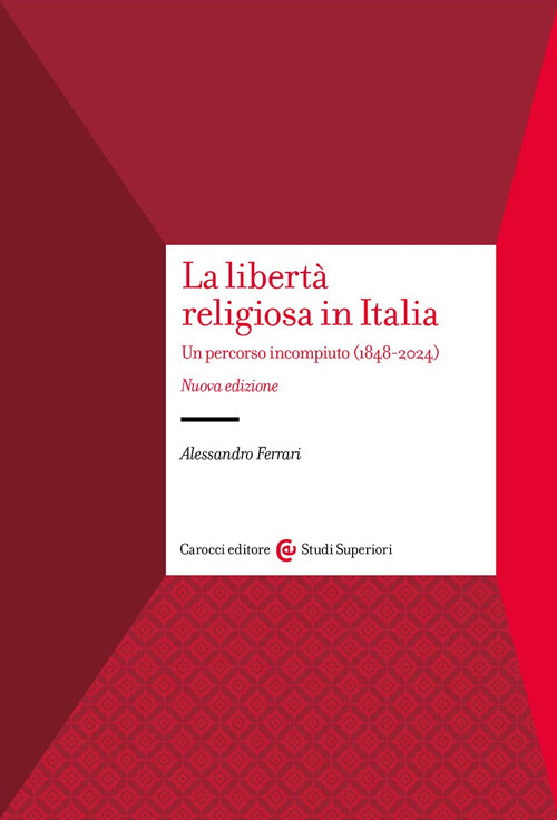 La libertà religiosa in Italia. Un percorso incompiuto (1848-2024)