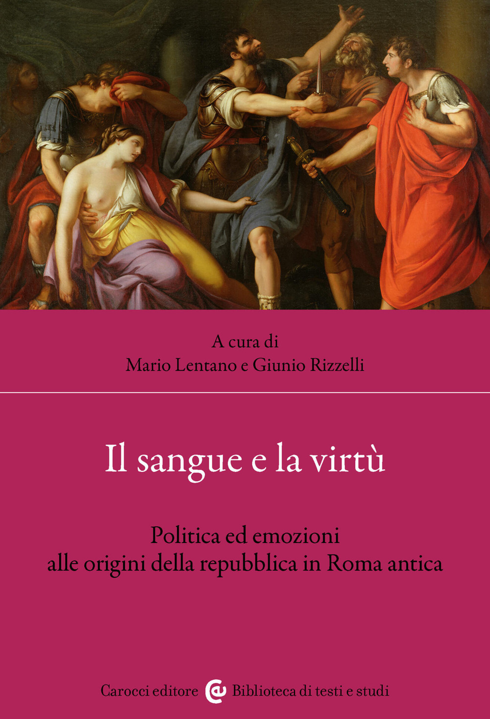 Il sangue e la virtù. Politica ed emozioni alle origini della repubblica in Roma antica