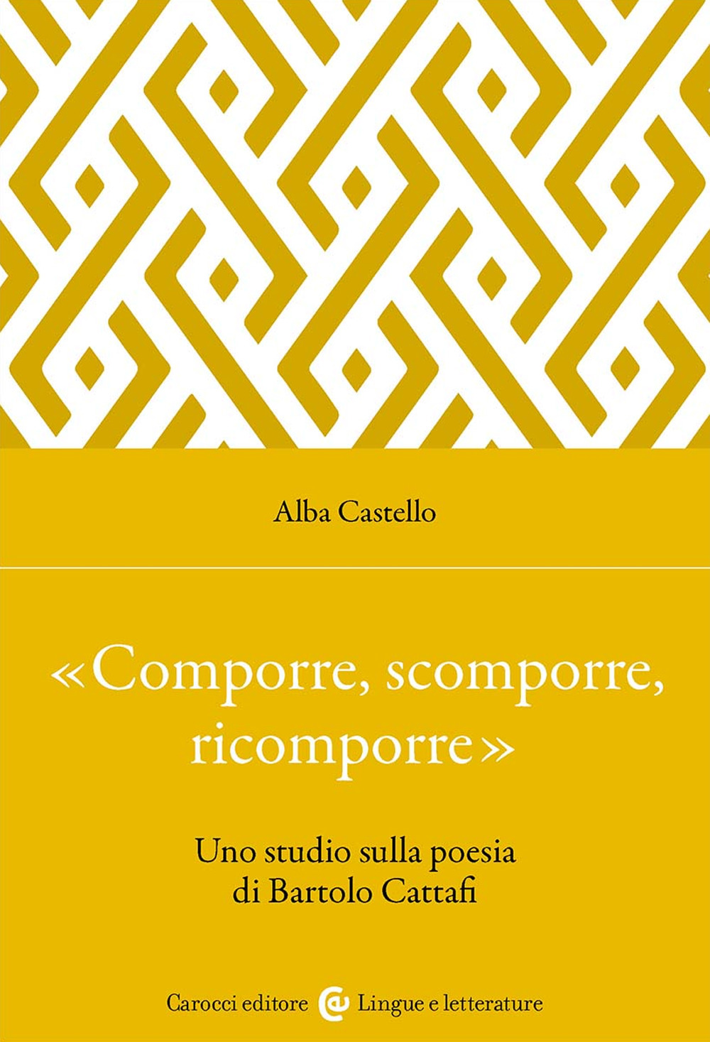 «Comporre, scomporre, ricomporre». Uno studio sulla poesia di Bartolo Cattafi