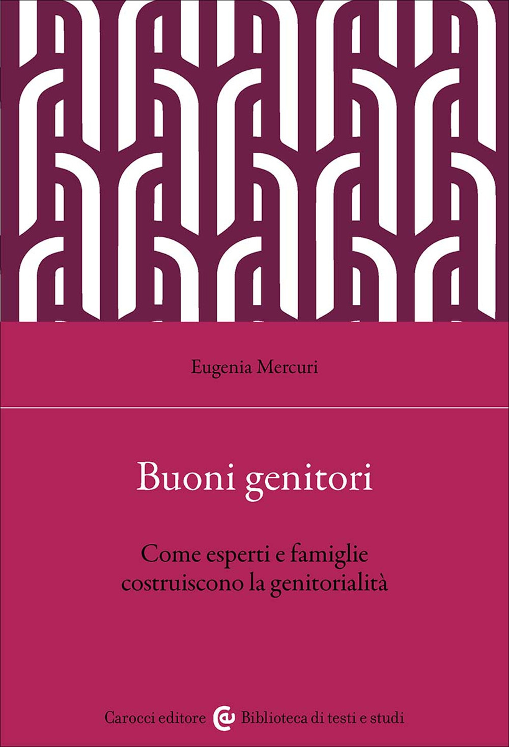 Buoni genitori. Come esperti e famiglie costruiscono la genitorialità