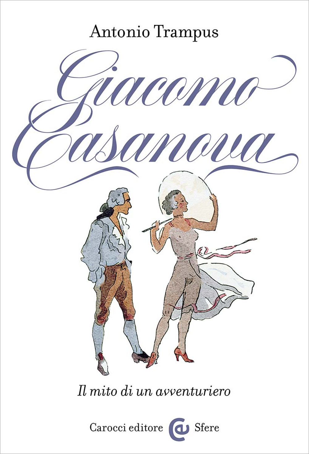 Giacomo Casanova. Il mito di un avventuriero