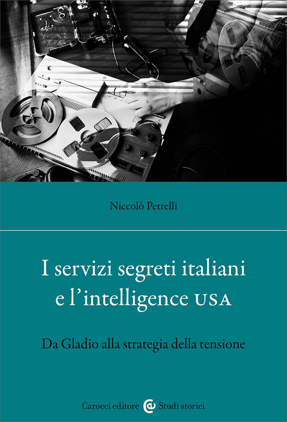 I servizi segreti italiani e l'Intelligence USA. Da Gladio alla strategia della tensione