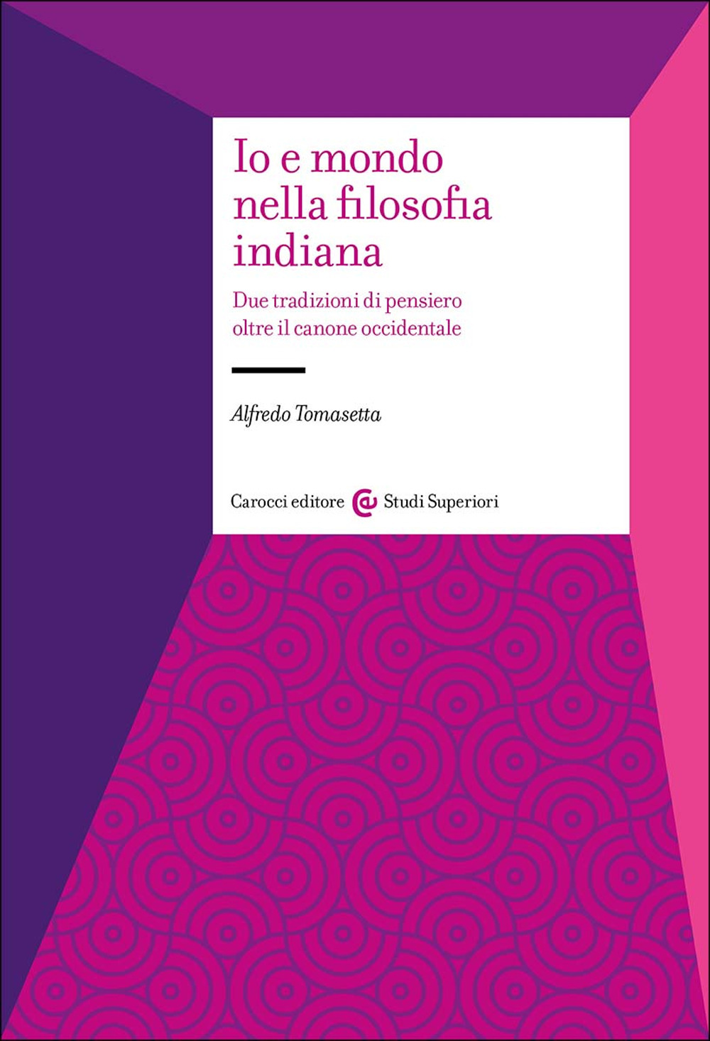 Io e mondo nella filosofia indiana. Due tradizioni di pensiero oltre il canone occidentale