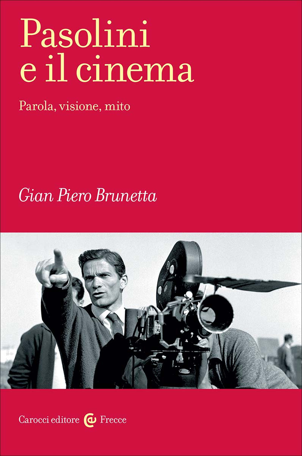 Pasolini e il cinema. Parola, visione, mito