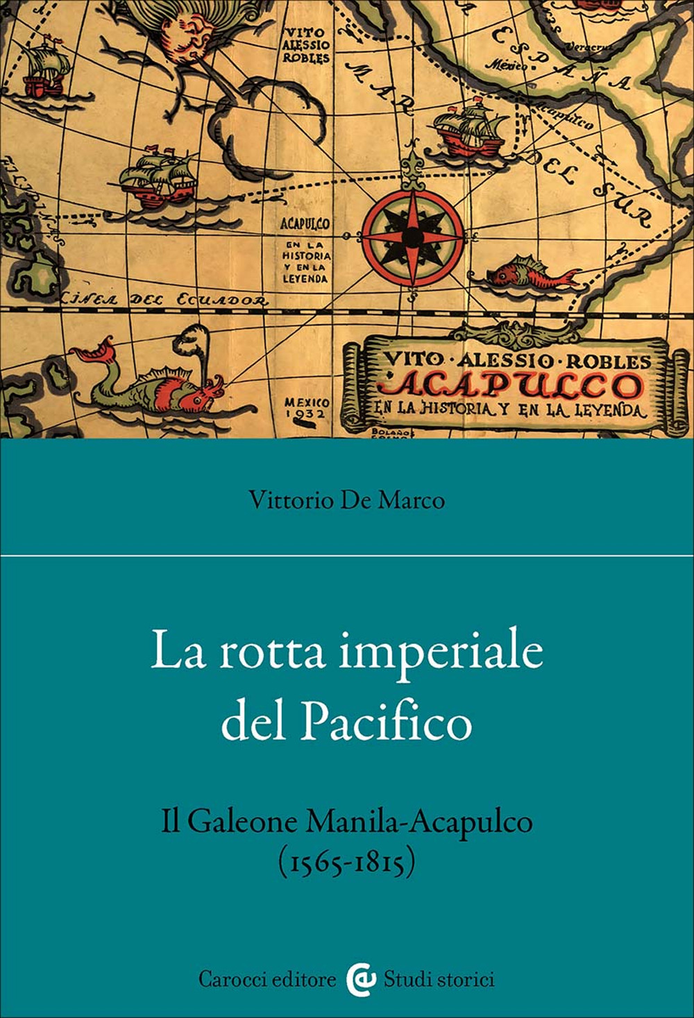 La rotta imperiale del Pacifico. Il Galeone Manila-Acapulco (1565-1815)