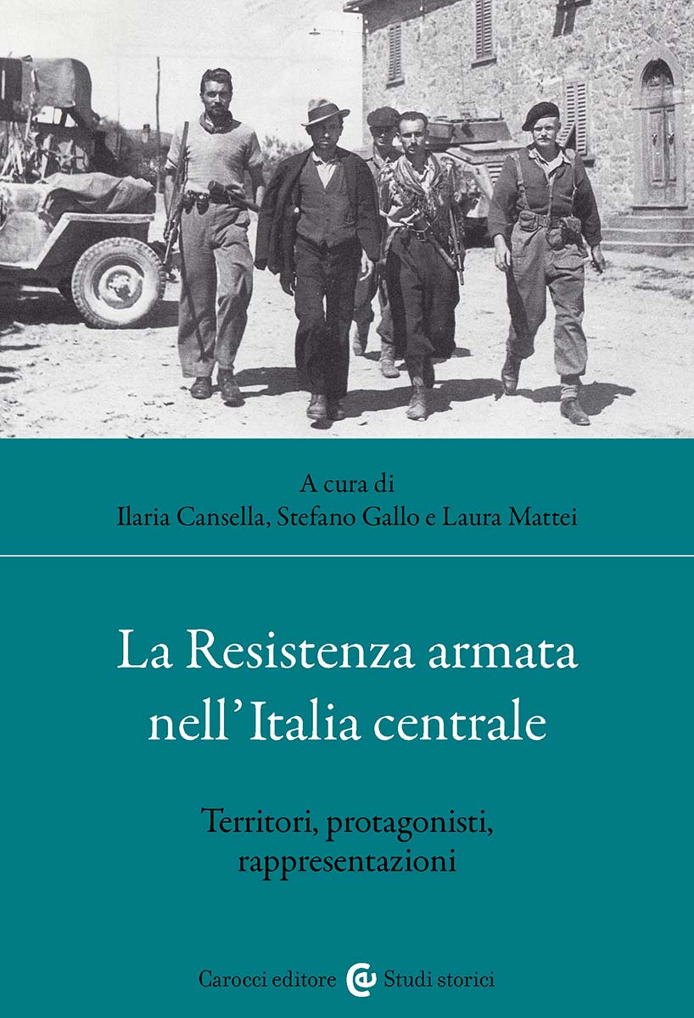 La Resistenza armata nell'Italia centrale. Territori, protagonisti, rappresentazioni