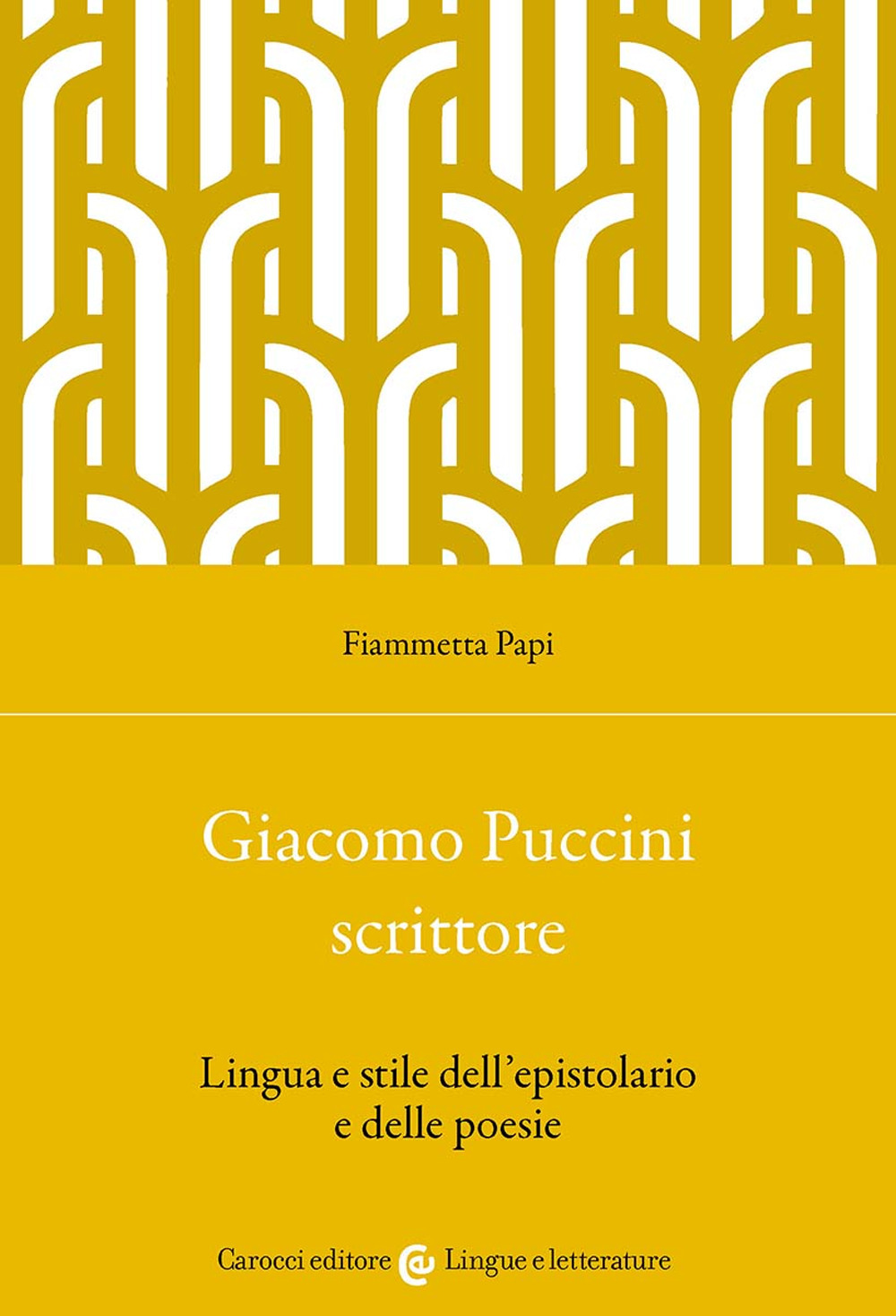 Giacomo Puccini scrittore. Lingua e stile dell'epistolario e delle poesie