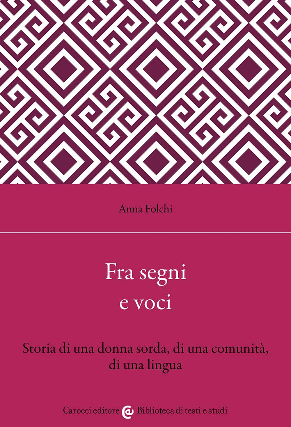 Fra segni e voci. Storia di una donna sorda, di una comunità, di una lingua