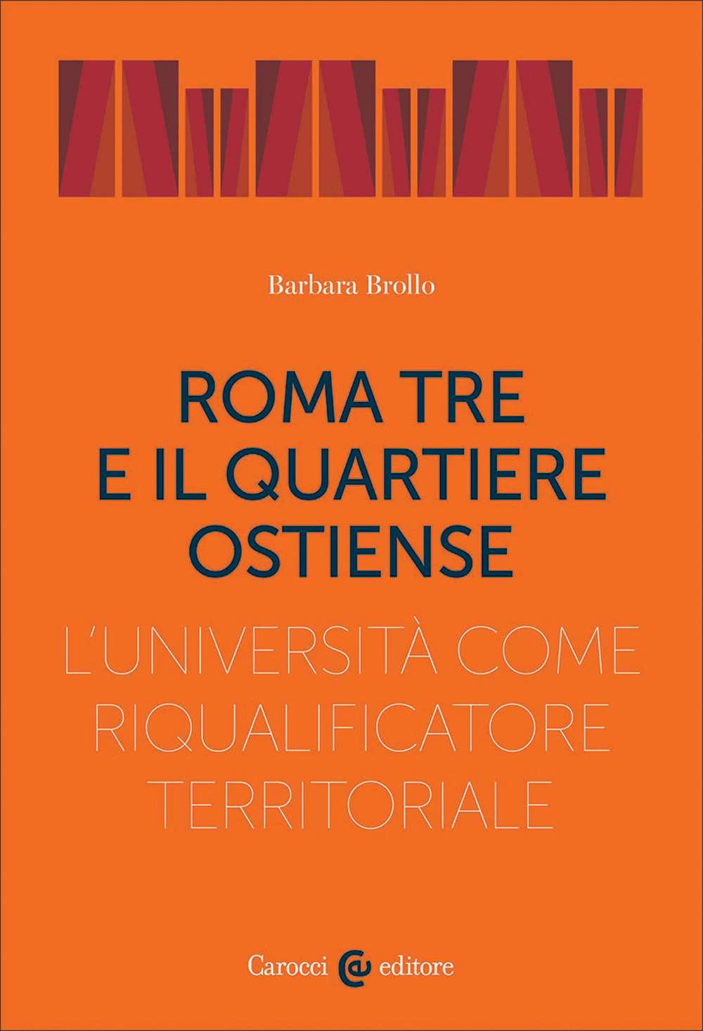 Roma Tre e il quartiere Ostiense. L'università come riqualificatore territoriale: opportunità e rischi