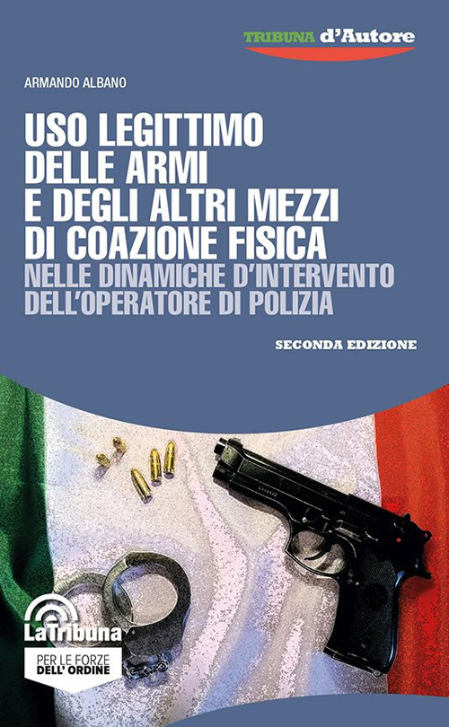 Uso legittimo delle armi e degli altri mezzi di coazione fisica nelle dinamiche d’intervento dell’operatore di polizia