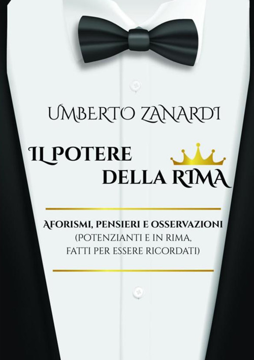 Il potere della rima. Aforismi, pensieri e osservazioni (potenzianti e in rima, fatti per essere ricordati)