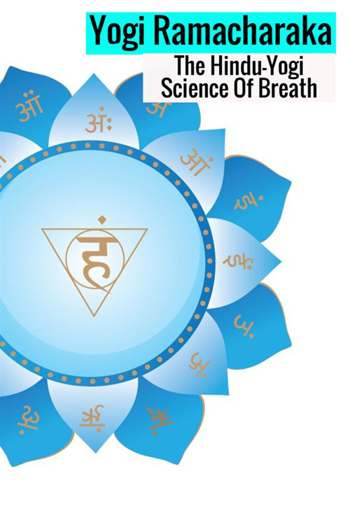 The hindu-yogi science of breath. A complete manual of the oriental breathing philosophy of physical, mental, psychic and spiritual development