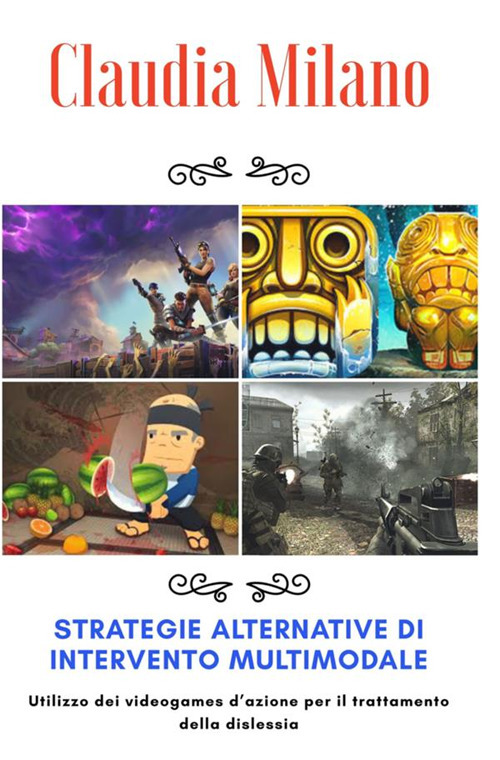 Strategie alternative di intervento multimodale. Utilizzo dei videogames d’azione per il trattamento della dislessia