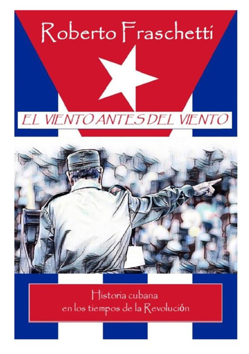 El viento antes del viento. Historia cubana en los tiempos de la Revoluciόn