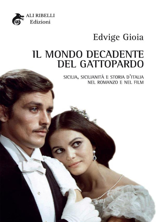 Il mondo decadente del Gattopardo. Sicilia, sicilianità e storia d'Italia nel romanzo e nel film
