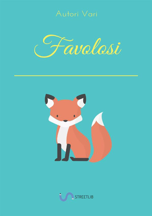 Favolosi. Raccolta di favole ideate dai ragazzi di I F