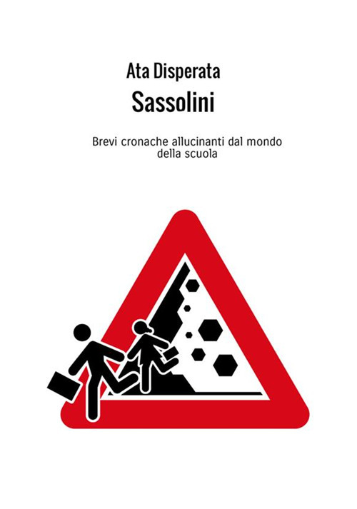 Sassolini. Brevi cronache allucinanti dal mondo della scuola