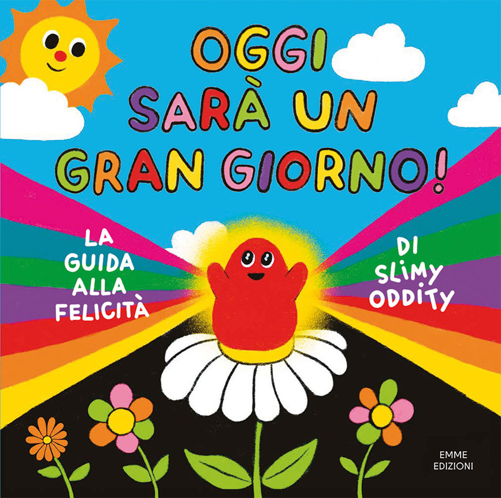 Oggi sarà un gran giorno! La guida alla felicità di Slimy Oddity