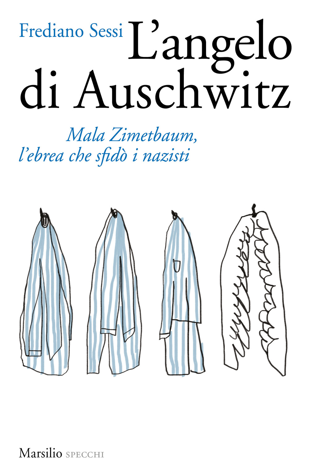 L'angelo di Auschwitz. Mala Zimetbaum, l'ebrea che sfidò i nazisti