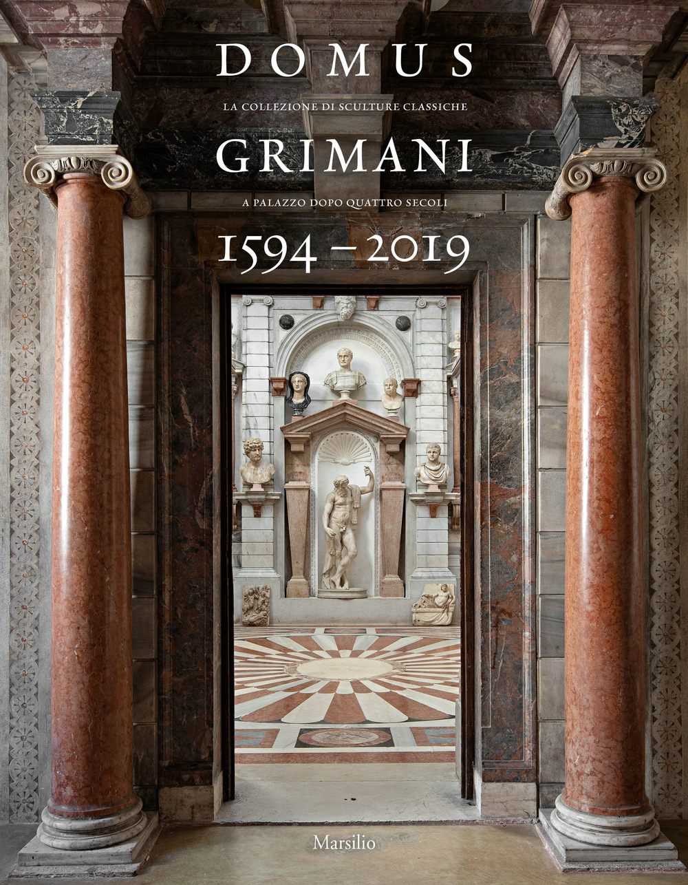 Domus Grimani 1594-2019. La collezione di sculture classiche a palazzo dopo 400 anni. Catalogo della mostra (Venezia, 7 maggio 2019-2 maggio 2021)