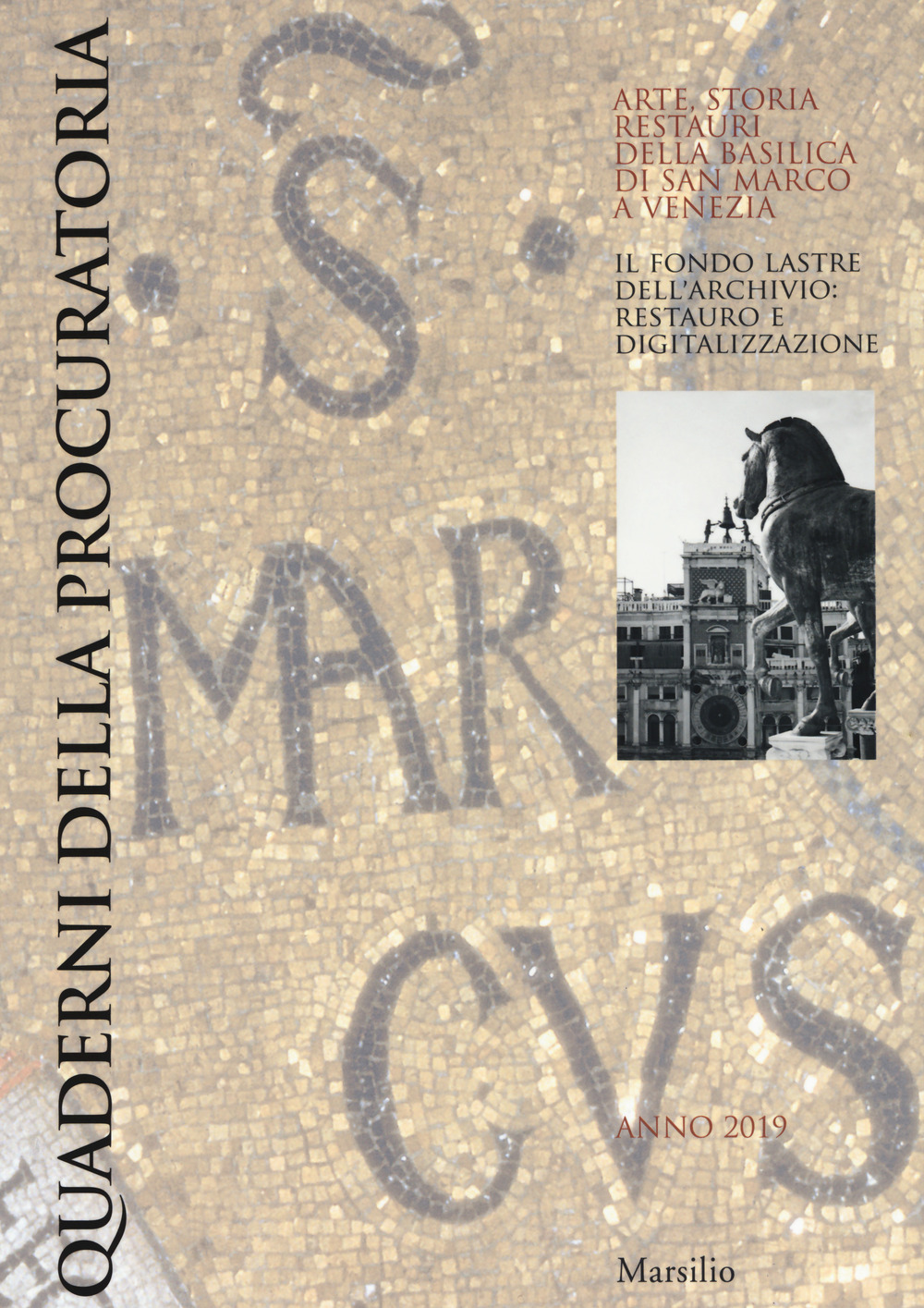 Quaderni della procuratoria. Arte, storia, restauri della basilica di San Marco a Venezia. Vol. 13: Il fondo lastre dell’archivio: restauro e digitalizzazione