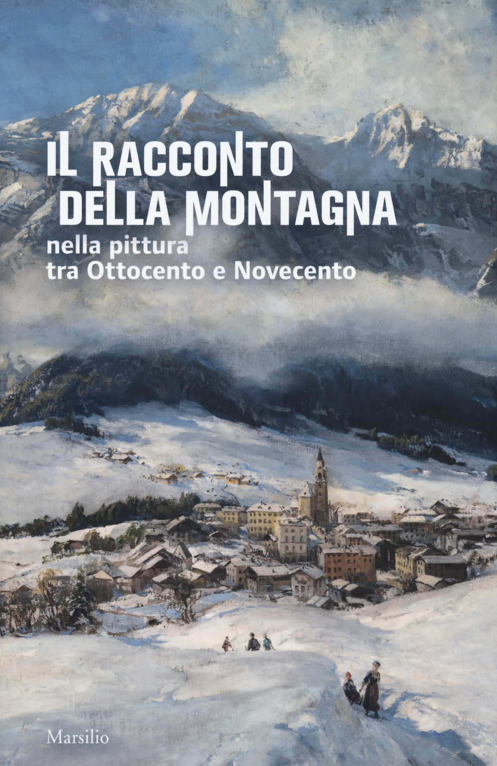 Il racconto della montagna nella pittura tra Ottocento e Novecento. Catalogo della mostra (Conegliano, 6 marzo-5 luglio 2020)