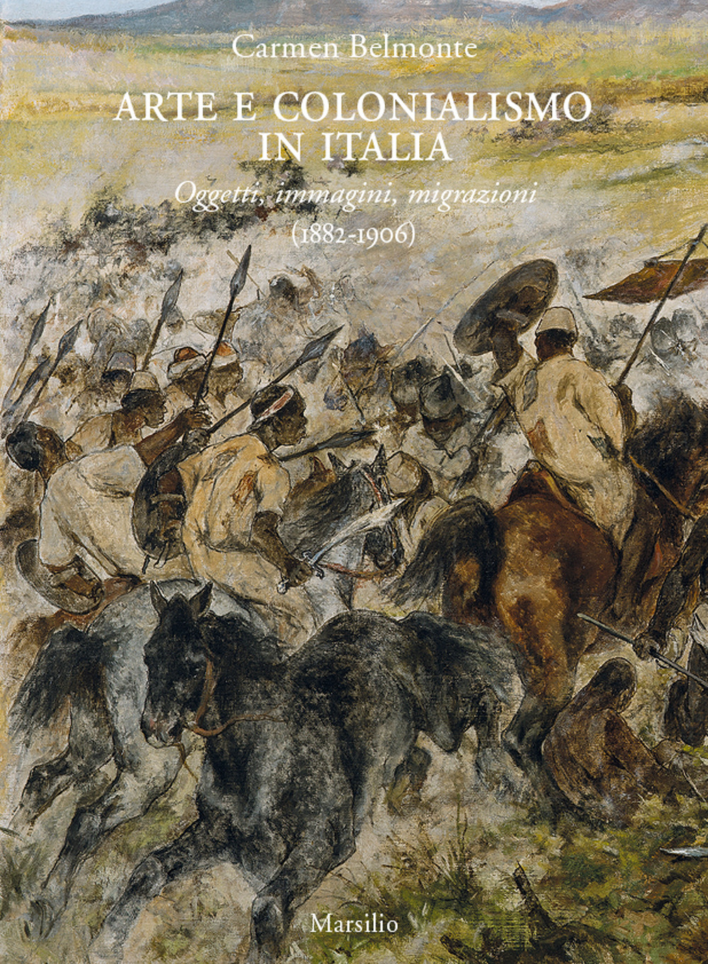 Arte e colonialismo in Italia. Oggetti, immagini, migrazioni (1882-1906)
