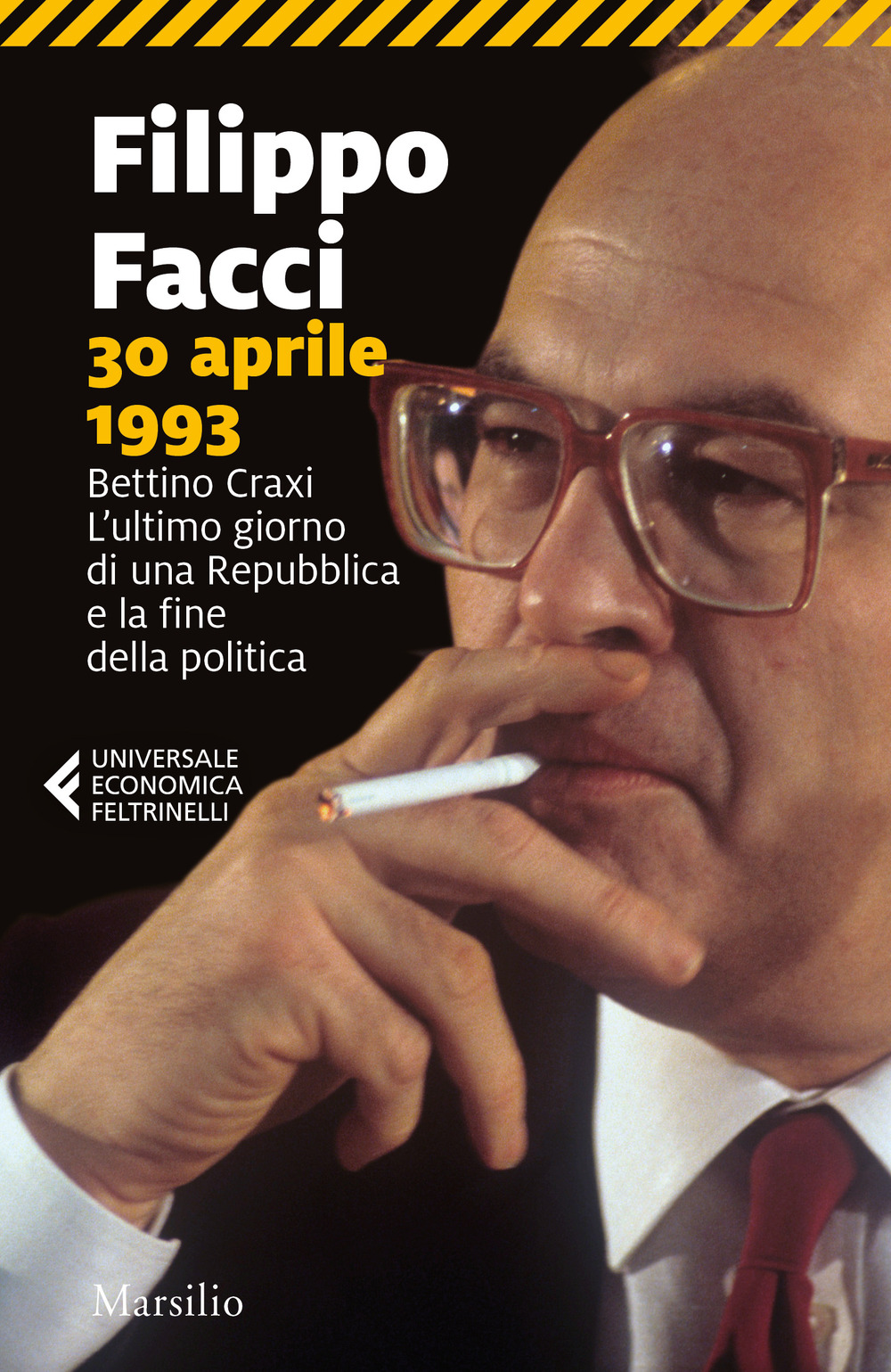 30 aprile 1993. Bettino Craxi. L’ultimo giorno di una Repubblica e la fine della politica