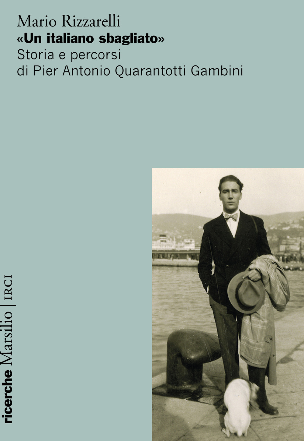 «Un italiano sbagliato». Storia e percorsi di Pier Antonio Quarantotti Gambini