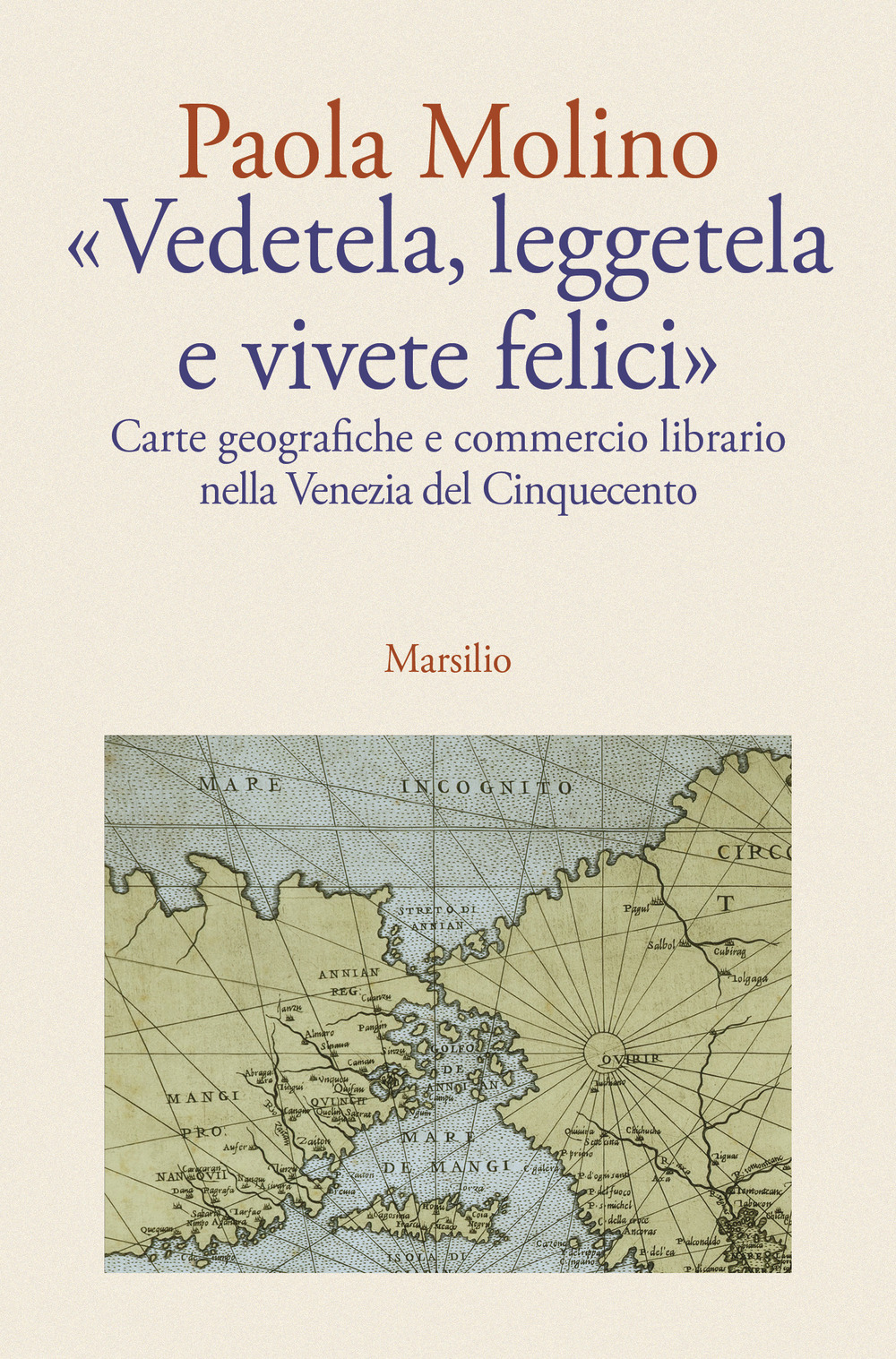 «Vedetela, leggetela e vivete felici». Carte geografiche e commercio librario nella Venezia del Cinquecento