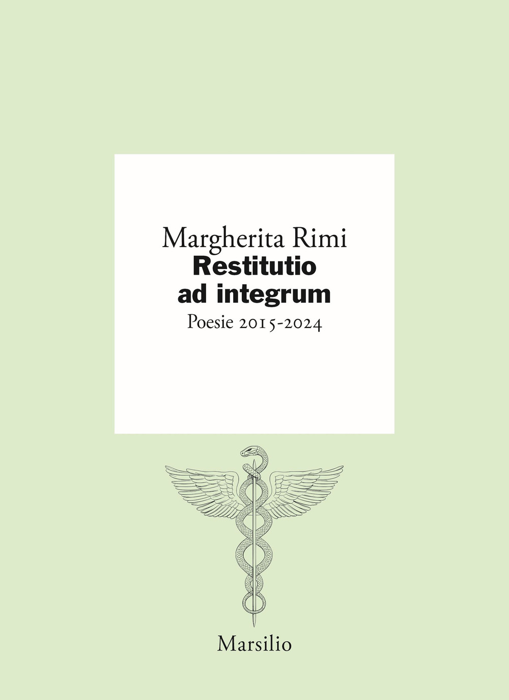 Restitutio ad integrum. Poesie 2015-2024