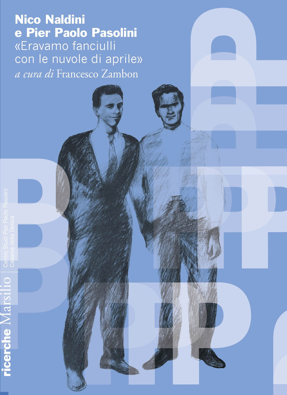 Nico Naldini e Pier Paolo Pasolini. «Eravamo fanciulli con le nuvole di aprile»