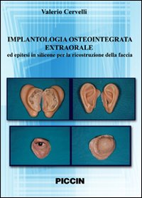 Implantologia osteointegrata extraorale ed epitesi in silicone per la ricostruzione della faccia. DVD