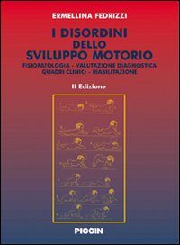 I disordini dello sviluppo motorio. Fisiopatologia. Valutazione diagnostica. Quadri clinici. Riabilitazione