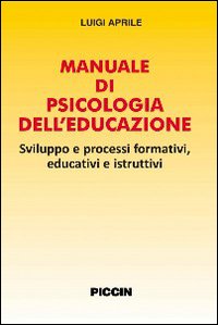 Manuale di psicologia dell'educazione. Sviluppo e processi formativi, educativi e istruttivi