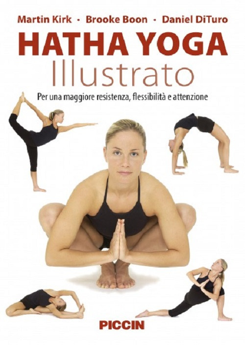 Hatha yoga illustrato. Per una maggiore resistenza, flessibilità e attenzione