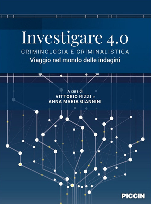 Investigare 4.0. Criminologia e criminalistica. Viaggio nel mondo delle indagini