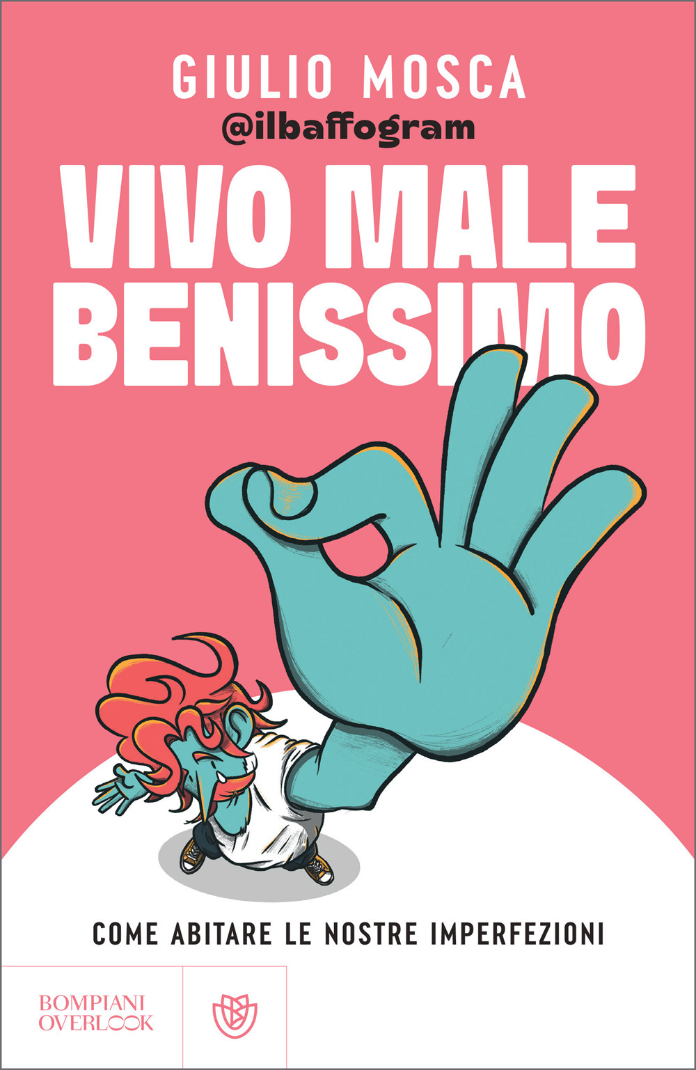 Vivo male benissimo. Come abitare le nostre imperfezioni