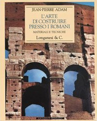 L'arte di costruire presso i romani. Materiali e tecniche