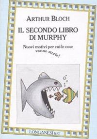 Il secondo libro di Murphy. Nuovi motivi per cui le cose vanno storte!