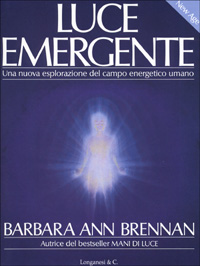 Luce emergente. Una nuova esplorazione del campo energetico umano