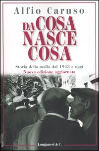 Da cosa nasce cosa. Storia della mafia dal 1943 a oggi