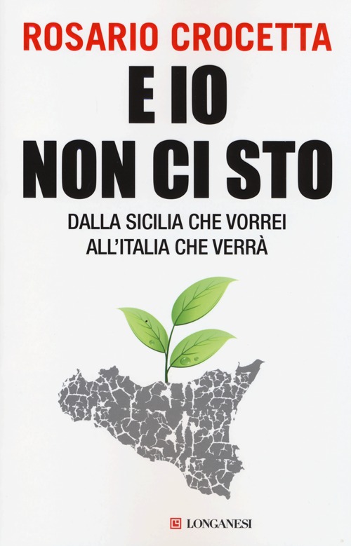 E io non ci sto. Dalla Sicilia che vorrei all'Italia che verrà