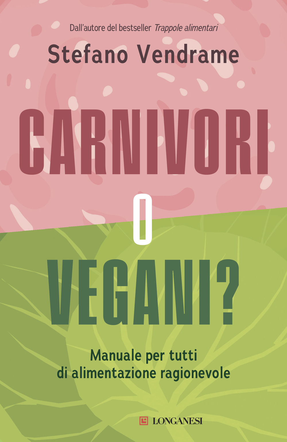 Carnivori o vegani? Manuale per tutti di alimentazione ragionevole