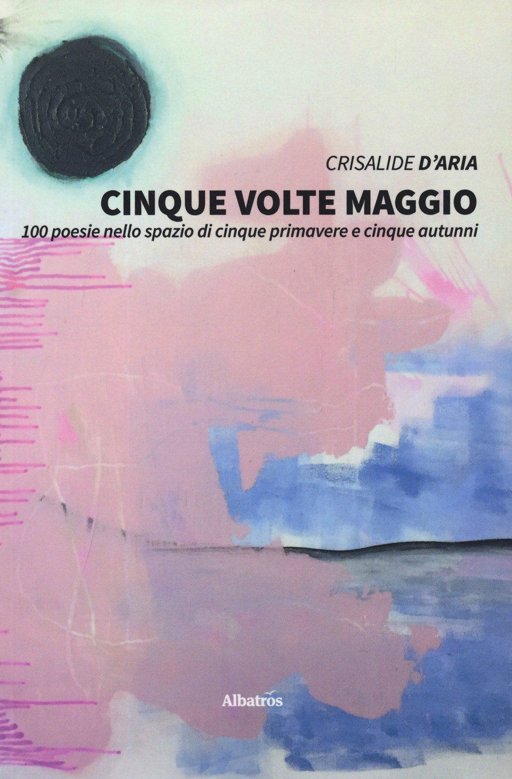 Cinque volte maggio. 100 poesie nello spazio di cinque primavere e cinque autunni