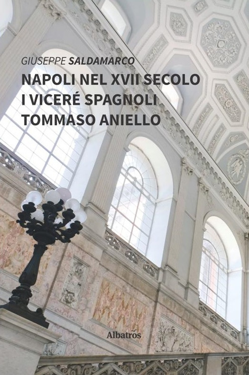 Napoli nel XVII secolo. I viceré spagnoli. Tommaso Aniello