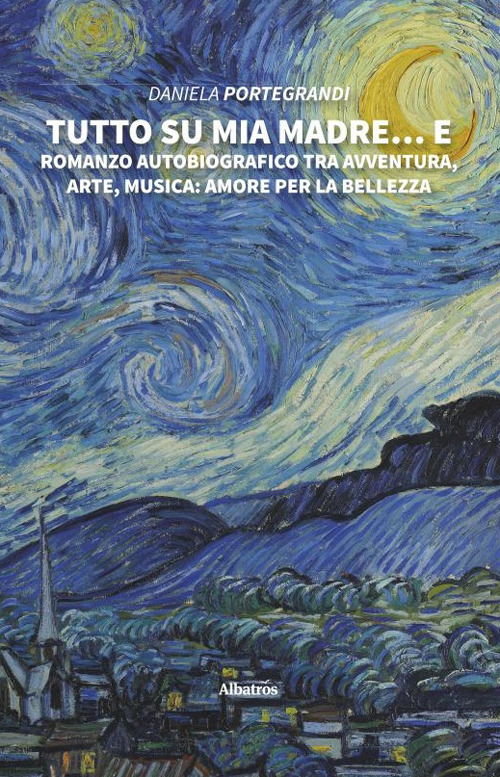 Tutto su mia madre... e. Romanzo autobiografico tra avventura, arte, musica: amore per la bellezza