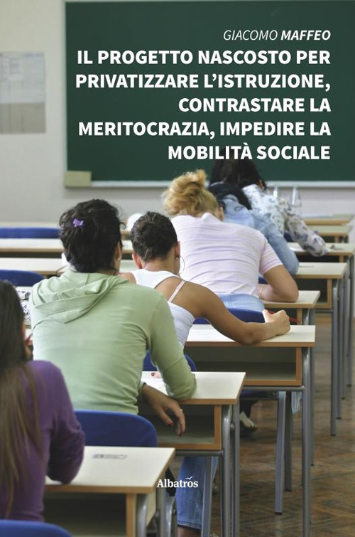 Il progetto nascosto per privatizzare l’istruzione, contrastare la meritocrazia, impedire la mobilità sociale