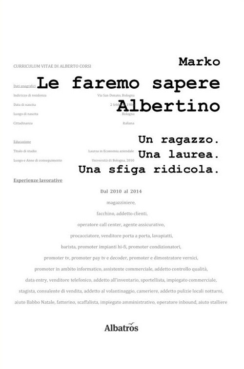 Le faremo sapere Albertino. Un ragazzo. Una laurea. Una sfiga ridicola