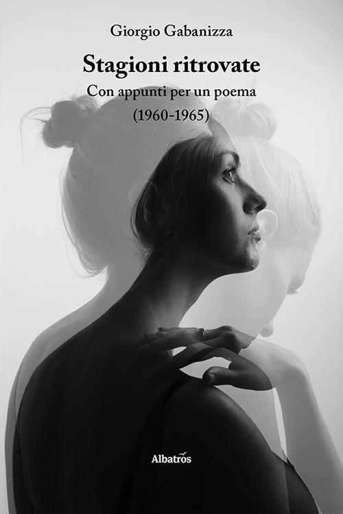 Stagioni ritrovate. Con appunti per un poema (1960-1965)